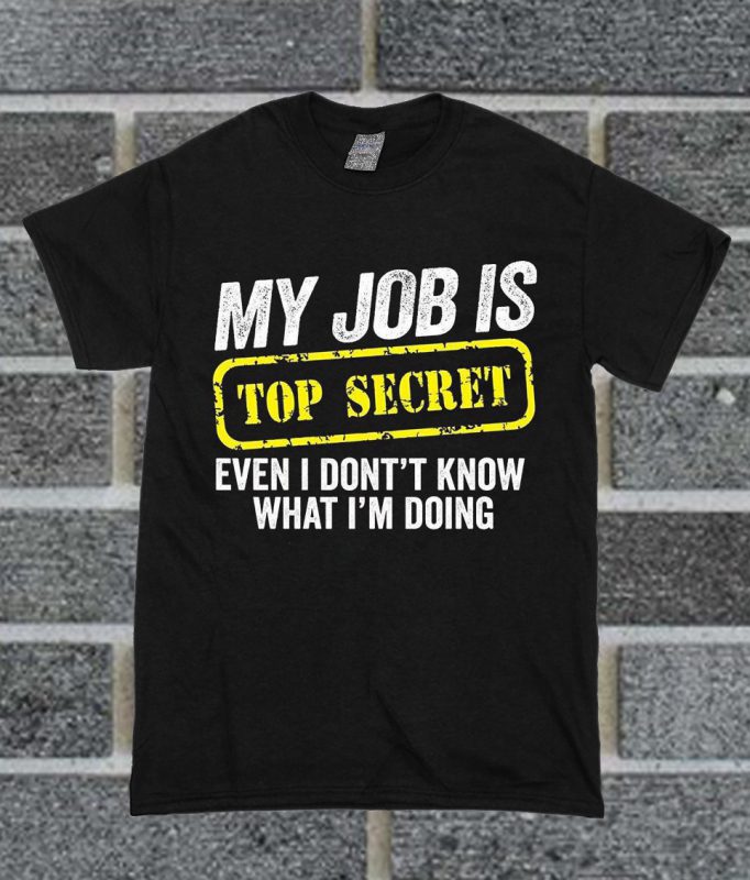 My Job Is Top Secret Funny Job T Shirt