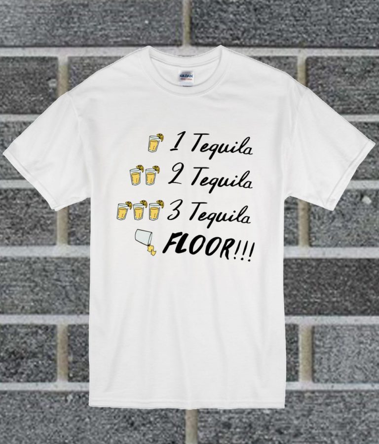1 Tequila 2 Tequila 3 Tequila Floor T Shirt