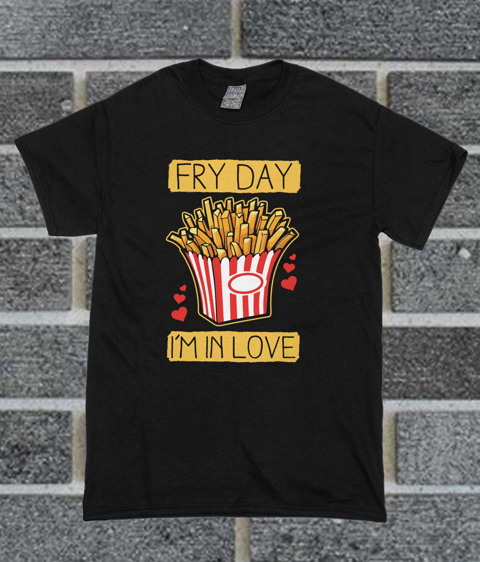 Fry Day I'm In Love T Shirt