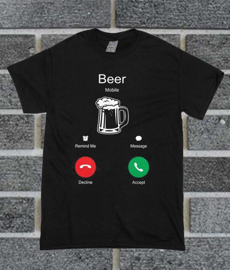 Beer Is Calling Beer T Shirt